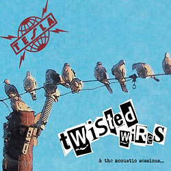Tesla: Twisted Wires & The Acoustic Sessions